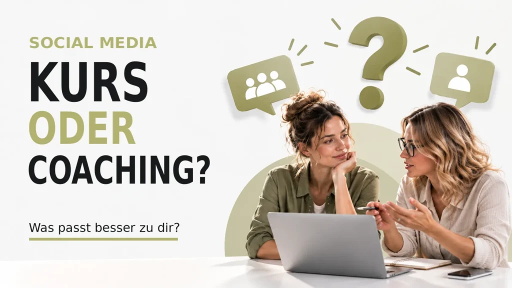 Social Media Kurs oder Coaching – was besser zu dir passt